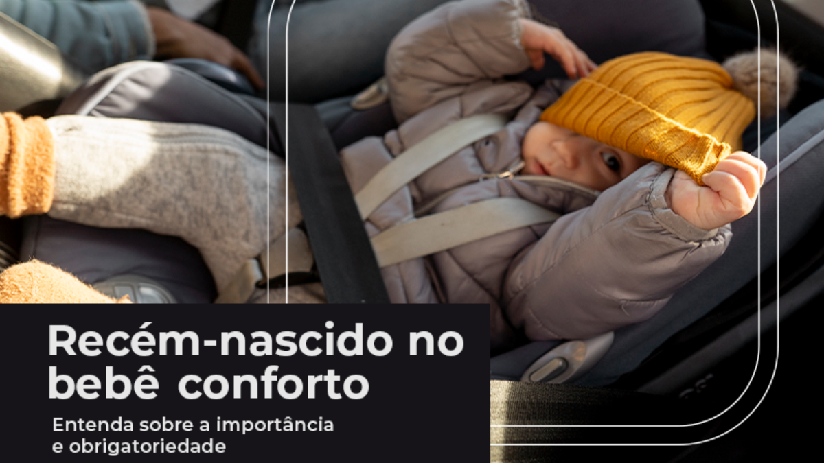 Recém-nascido no bebê conforto: entenda a obrigatoriedade!